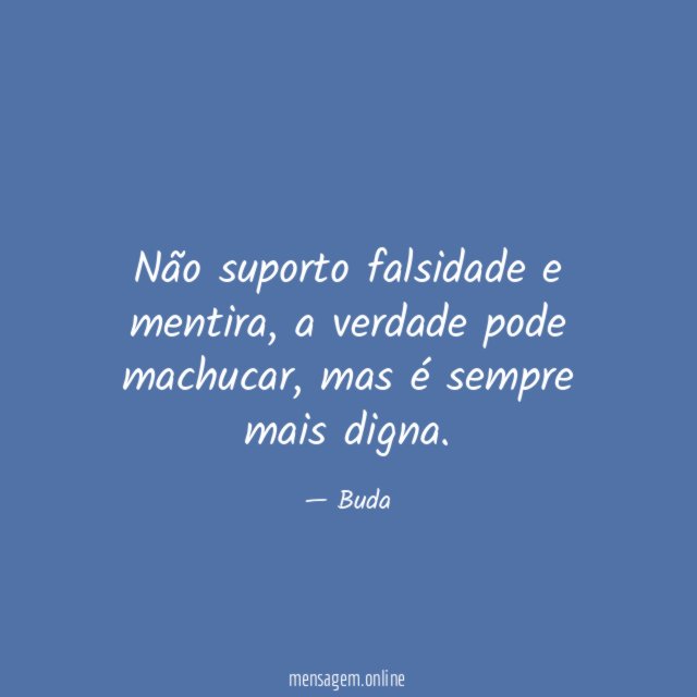 Não suporto falsidade e mentira
