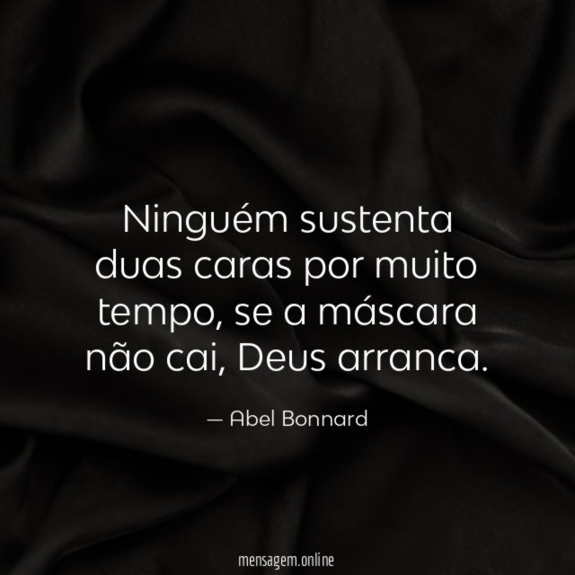 Ninguém sustenta duas caras por muito tempo