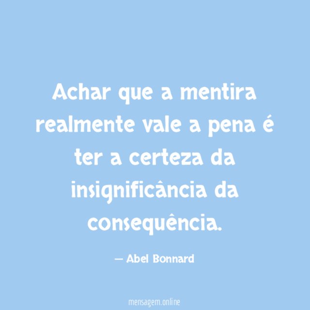 Achar que a mentira realmente vale a pena