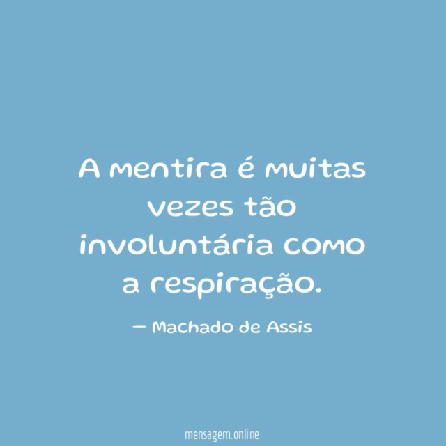 A mentira é muitas vezes tão involuntária como a respiração