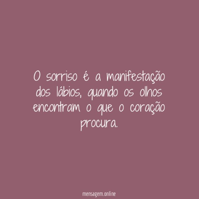 O sorriso é a manifestação dos lábios