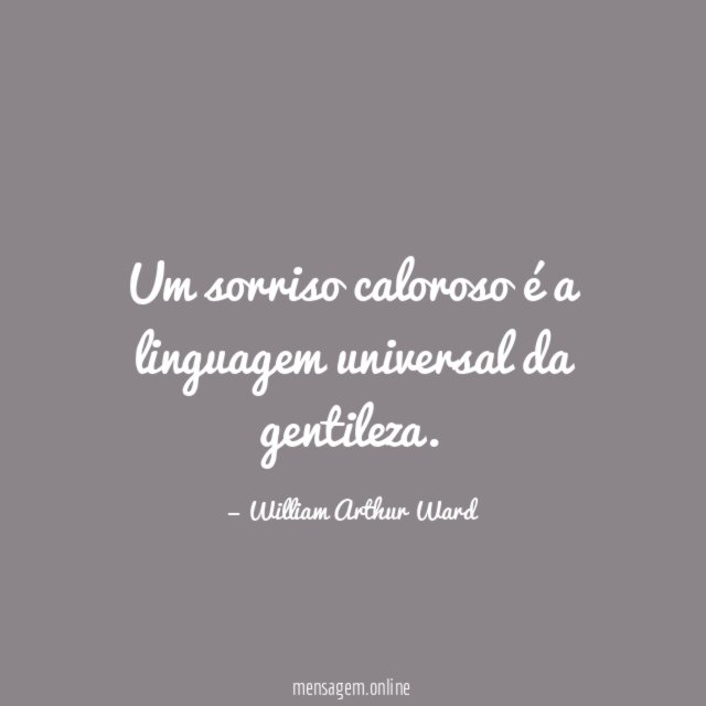 Um sorriso caloroso é a linguagem universal da gentileza