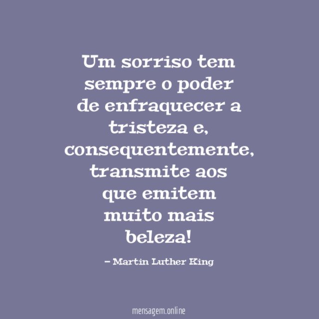 Um sorriso tem sempre o poder de enfraquecer a tristeza