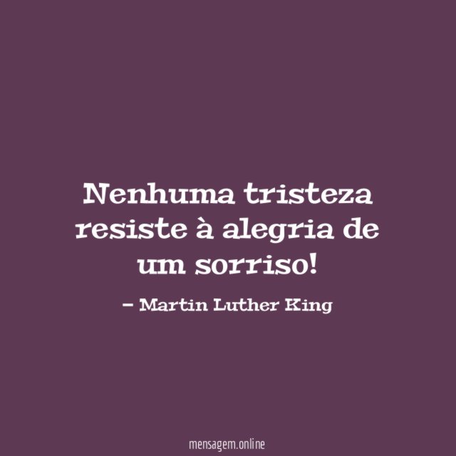 Nenhuma tristeza resiste à alegria de um sorriso