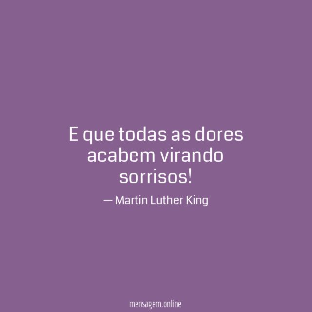 E que todas as dores acabem virando sorrisos