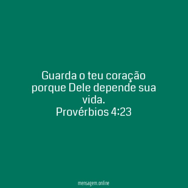 Guarda o teu coração porque Dele depende sua vida