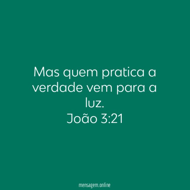 Mas quem pratica a verdade vem para a luz