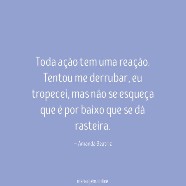 Toda ação tem uma reação
