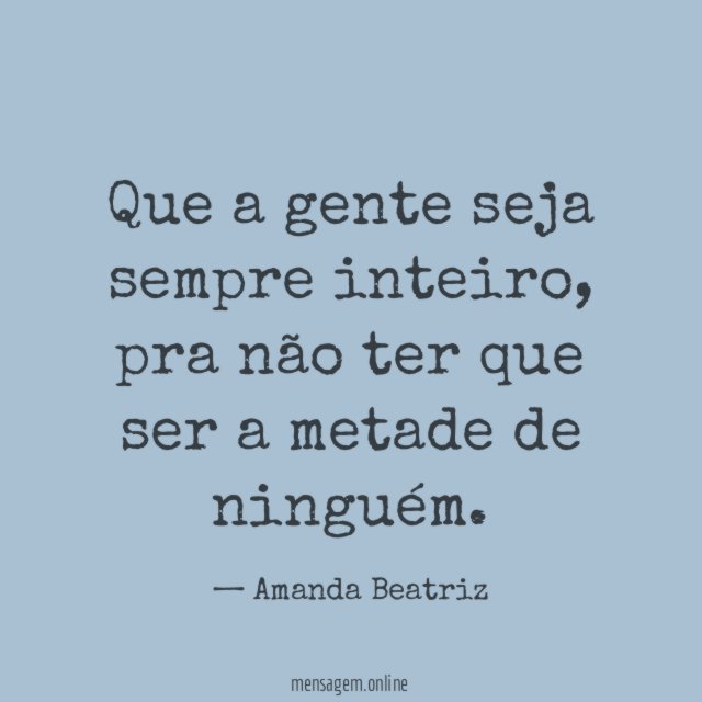 Que a gente seja sempre inteiro