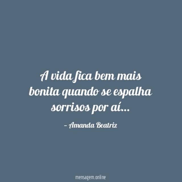 A vida fica bem mais bonita quando se espalha sorrisos por aí