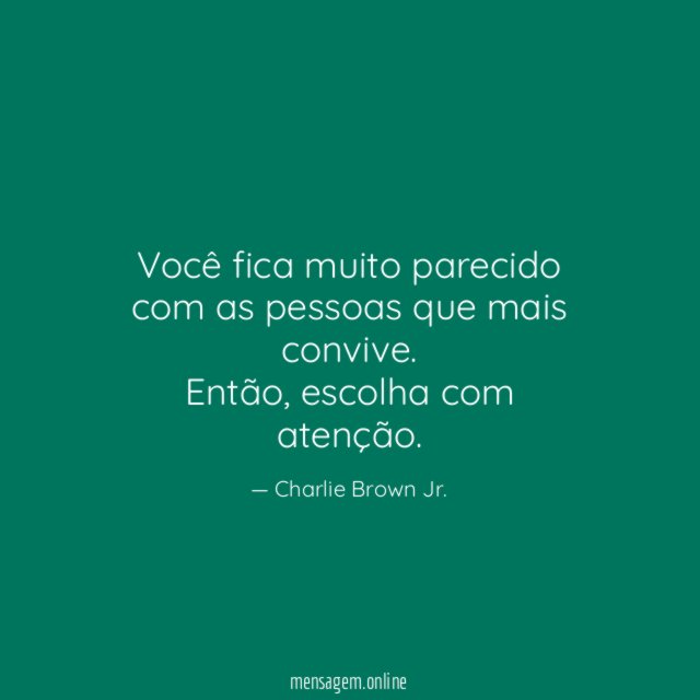 Você fica muito parecido com as pessoas que mais convive