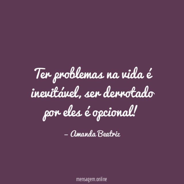 Ter problemas na vida é inevitável
