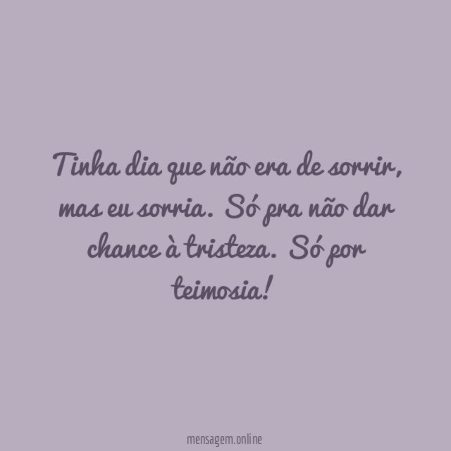 Tinha dia que não era de sorrir