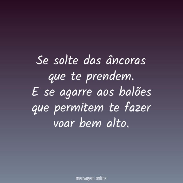 Se solte das âncoras que te prendem