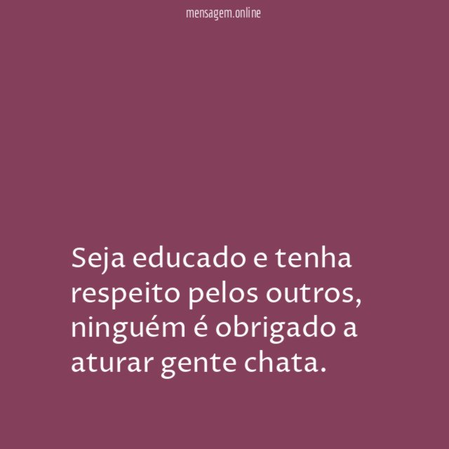 Seja educado e tenha respeito pelos outros