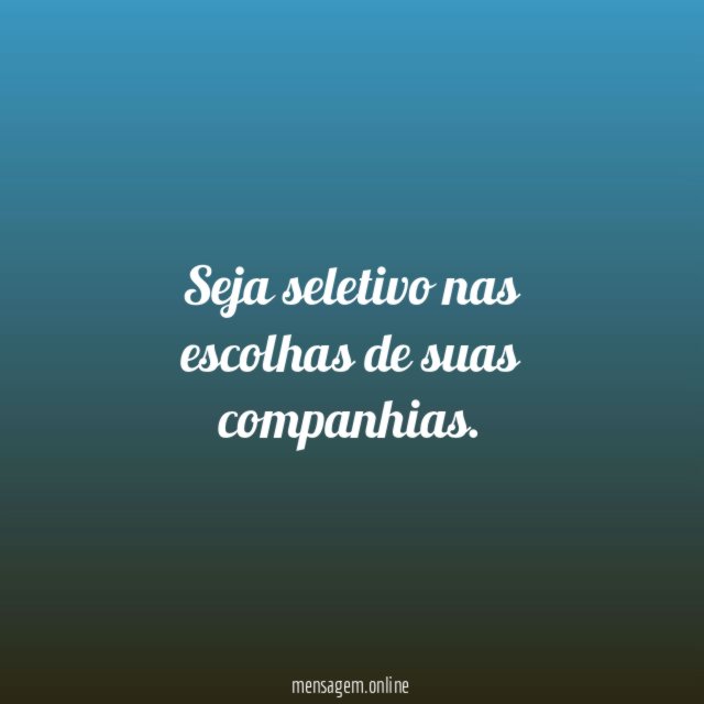 Seja seletivo nas escolhas de suas companhias