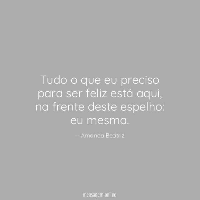 Tudo o que eu preciso para ser feliz está aqui