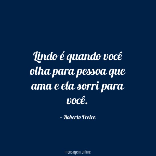 Lindo é quando você olha para pessoa que