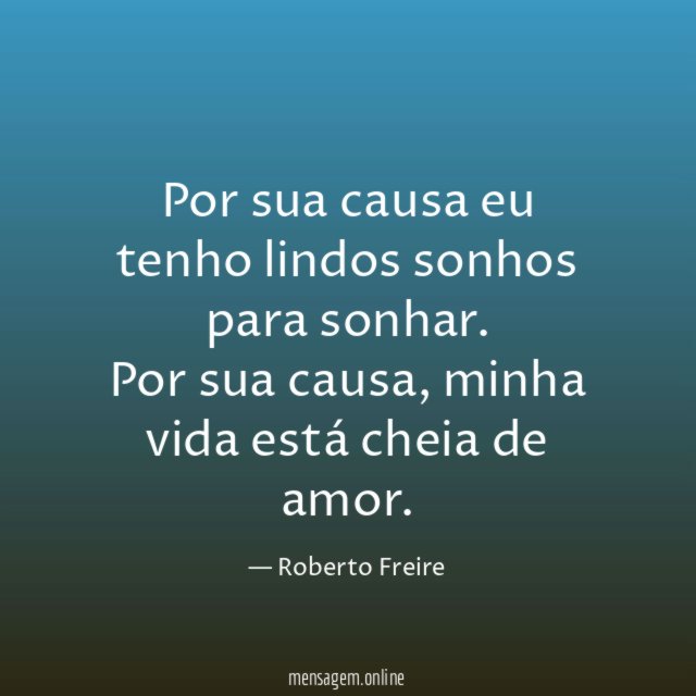 Por sua causa eu tenho lindos sonhos para sonhar