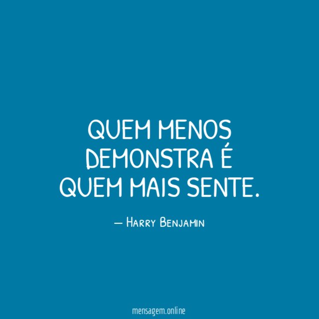 Quem menos demonstra é quem mais sente