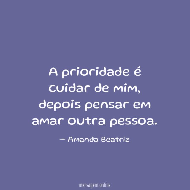 A prioridade é cuidar de mim