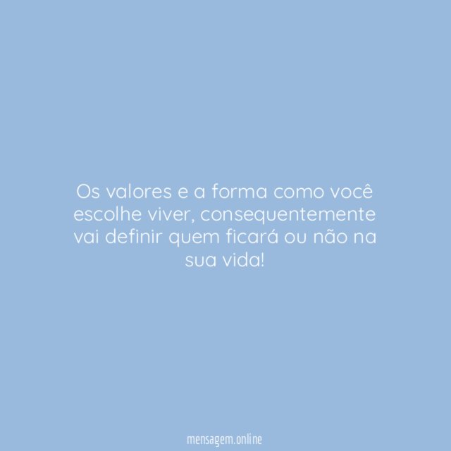Os valores e a forma como você escolhe viver