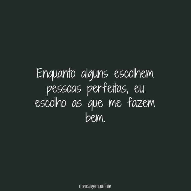 Enquanto alguns escolhem pessoas perfeitas