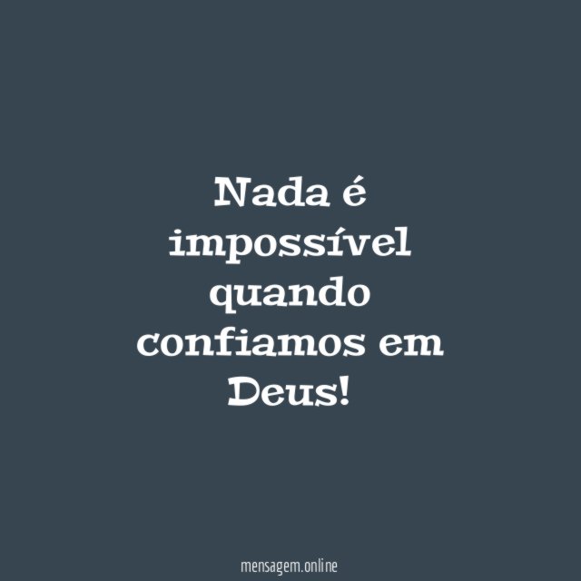 Nada é impossível quando confiamos em Deus