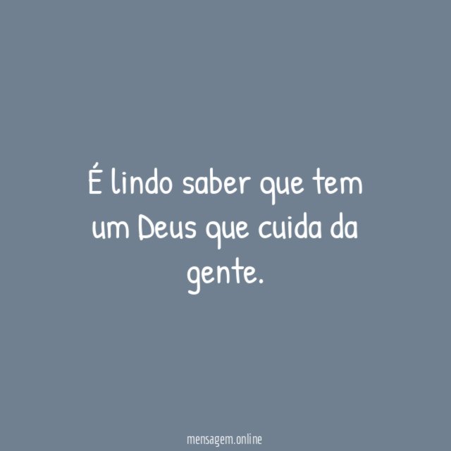 É lindo saber que tem um Deus que cuida da gente