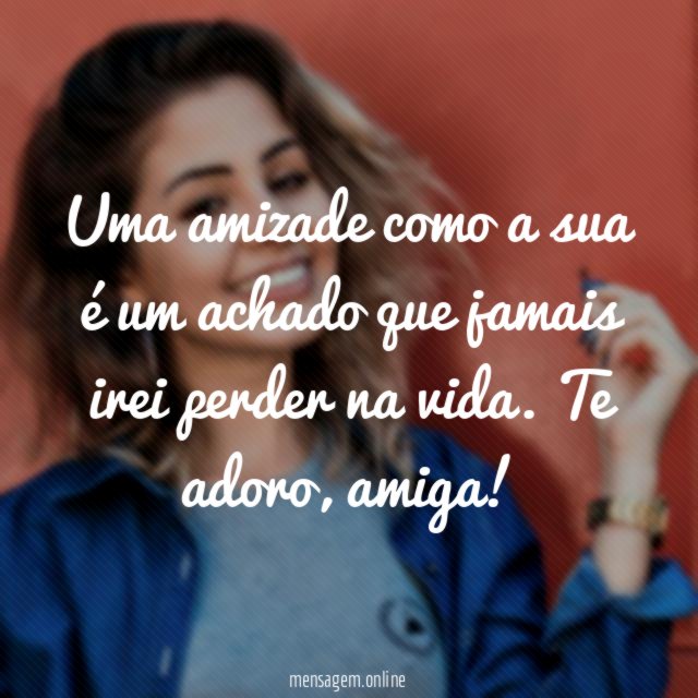 Uma amizade como a sua é um achado