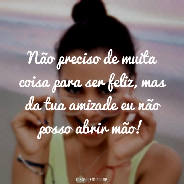 Não preciso de muita coisa para ser feliz