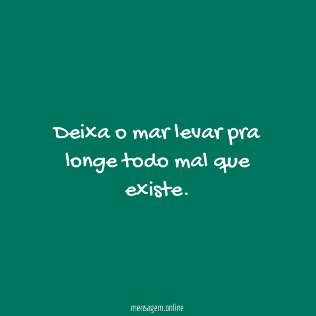 Deixa o mar levar pra longe todo mal que existe