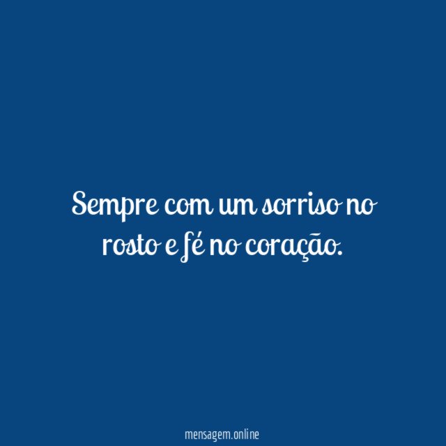 Sempre com um sorriso no rosto e fé no coração
