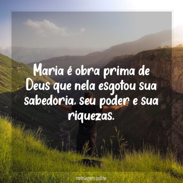 Maria é obra prima de Deus que nela esgotou sua sabedoria