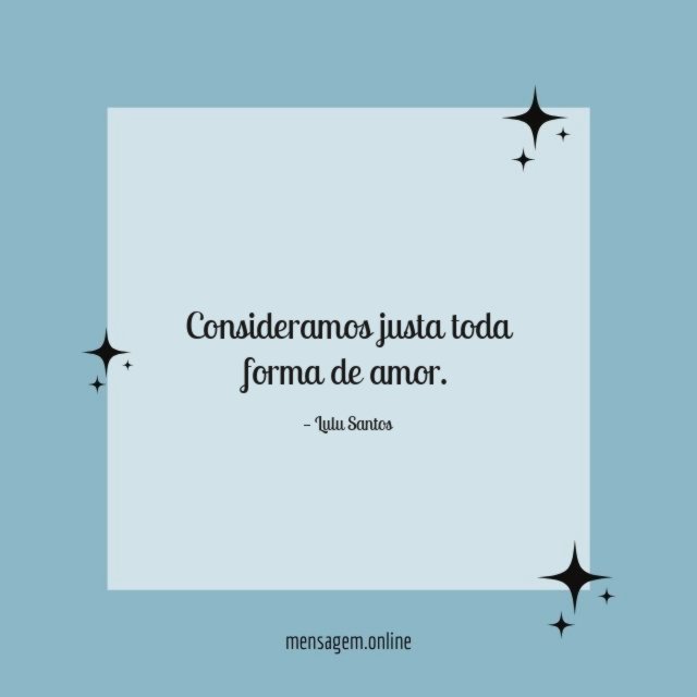 Consideramos justa toda forma de amor
