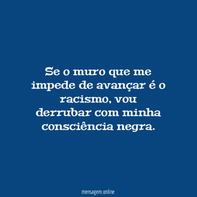 Se o muro que me impede de avançar é o racismo