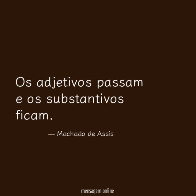 Os adjetivos passam e os substantivos ficam