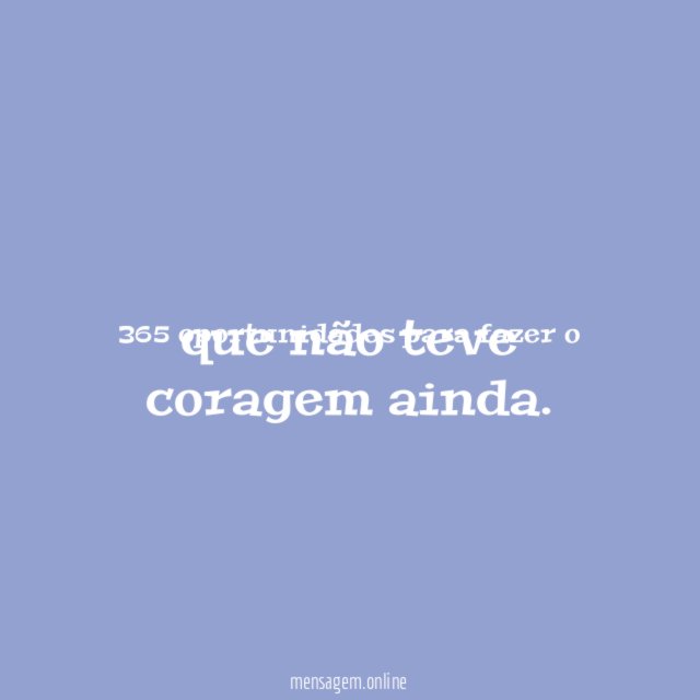 365 oportunidades para fazer o que não teve coragem ainda