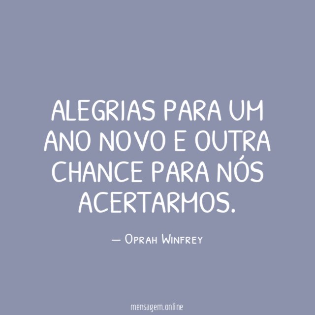 Alegrias para um Ano Novo e outra chance para nós acertarmos