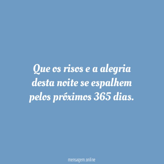 Que os risos e a alegria desta noite