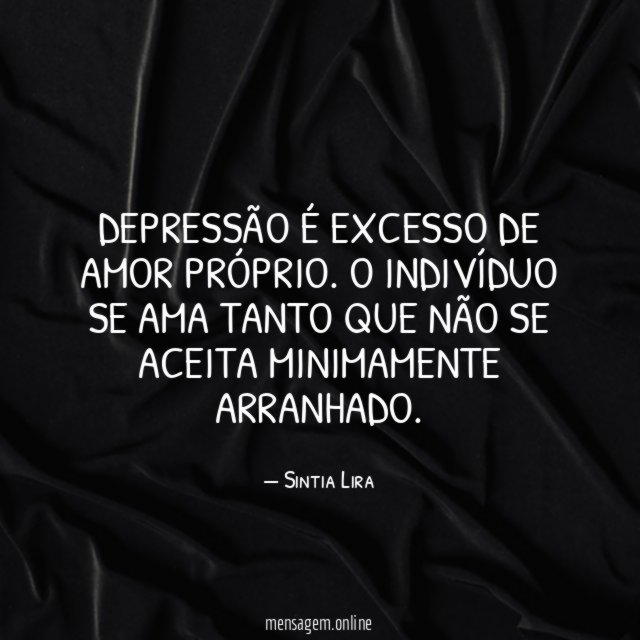 Depressão é excesso de amor próprio
