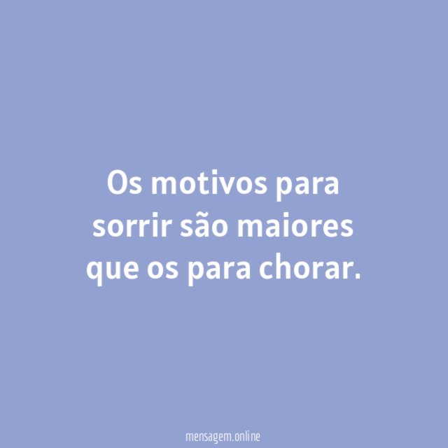 Os motivos para sorrir são maiores que os para chorar