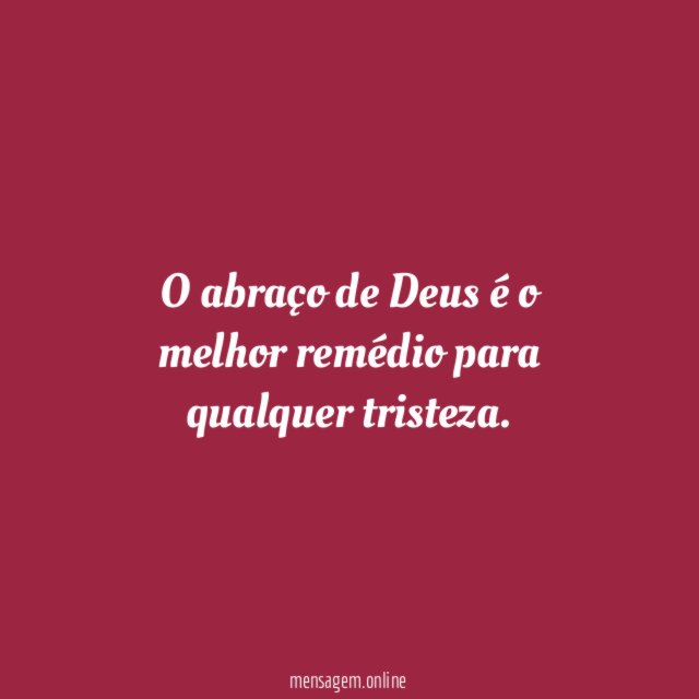 O abraço de Deus é o melhor remédio para qualquer tristeza
