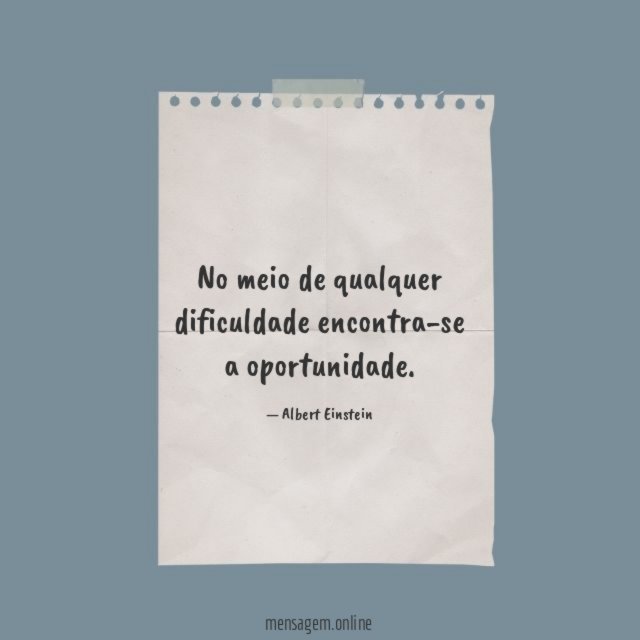No meio de qualquer dificuldade encontra-se a oportunidade