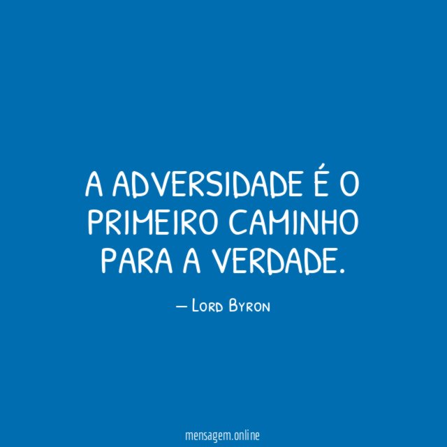 A adversidade é o primeiro caminho para a verdade
