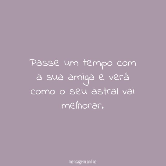 Passe um tempo com a sua amiga