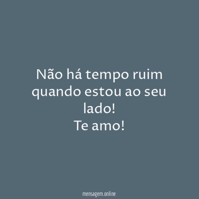 Não há tempo ruim quando estou ao seu lado