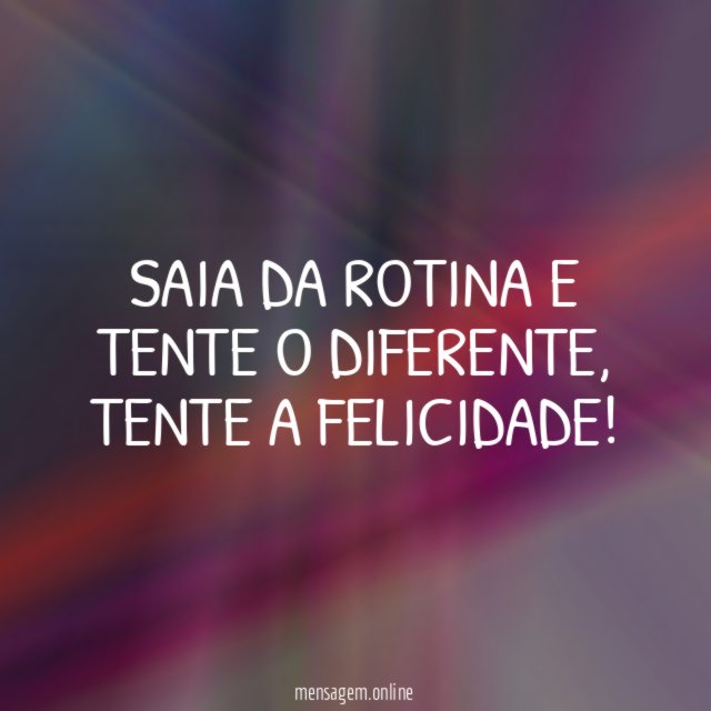 Saia da rotina e tente o diferente