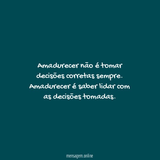 Amadurecer não é tomar decisões corretas sempre
