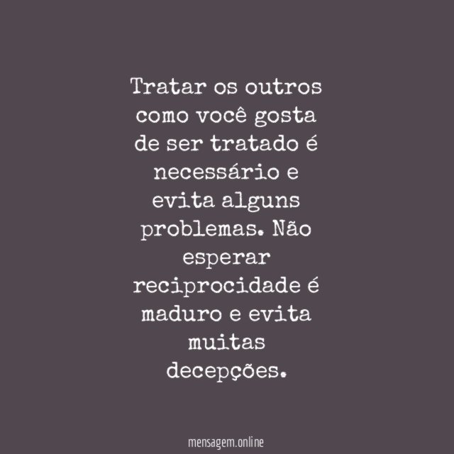 Tratar os outros como você gosta de ser